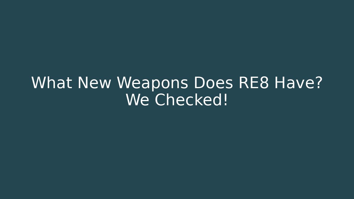 What New Weapons Does RE8 Have? We Checked!