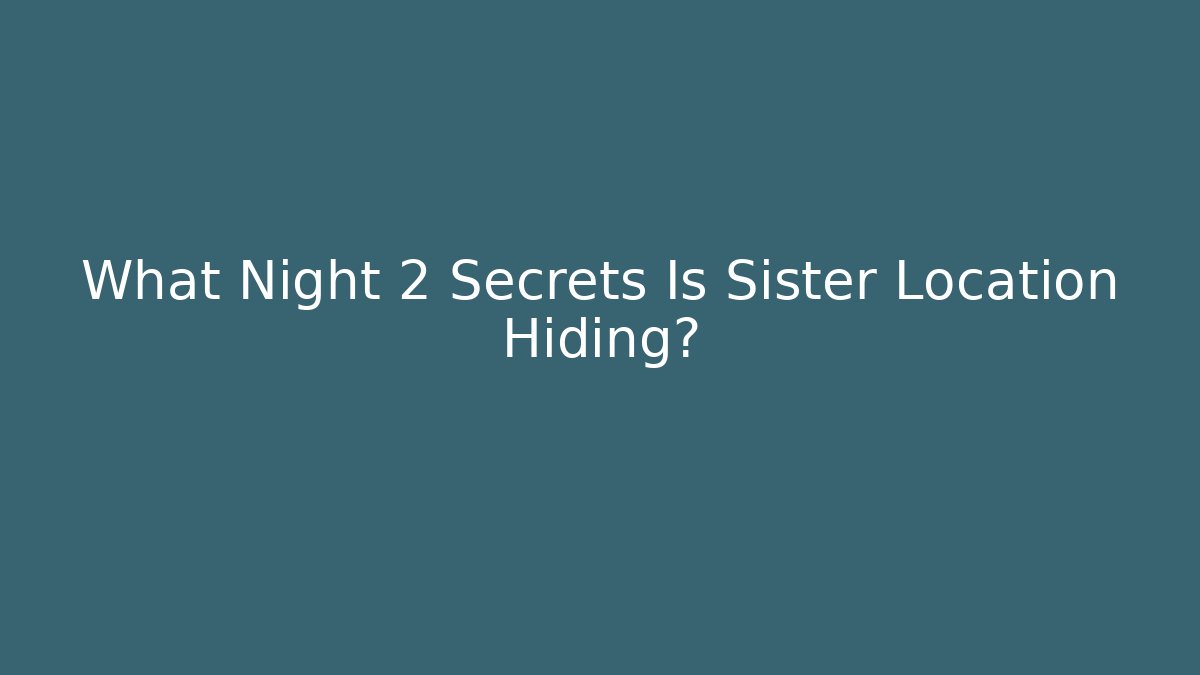 What Night 2 Secrets Is Sister Location Hiding?
