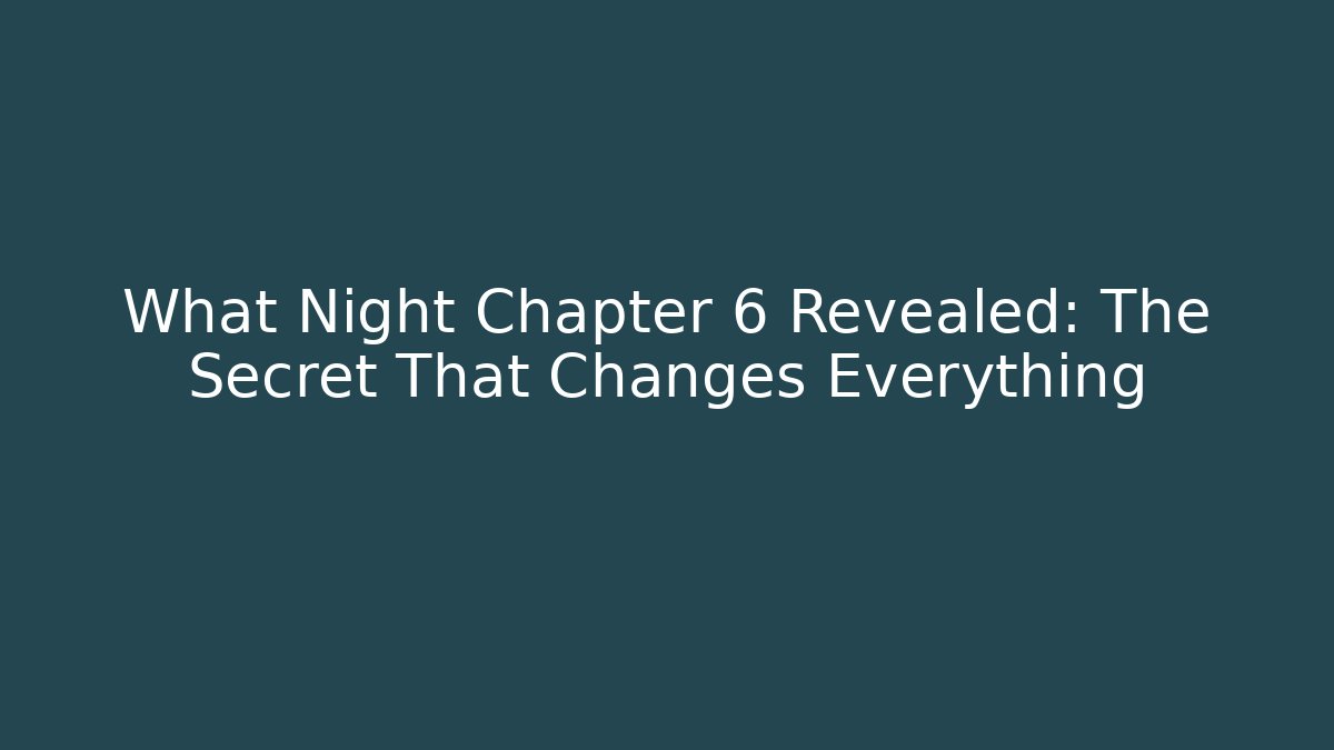 What Night Chapter 6 Revealed: The Secret That Changes Everything - Critter Realm