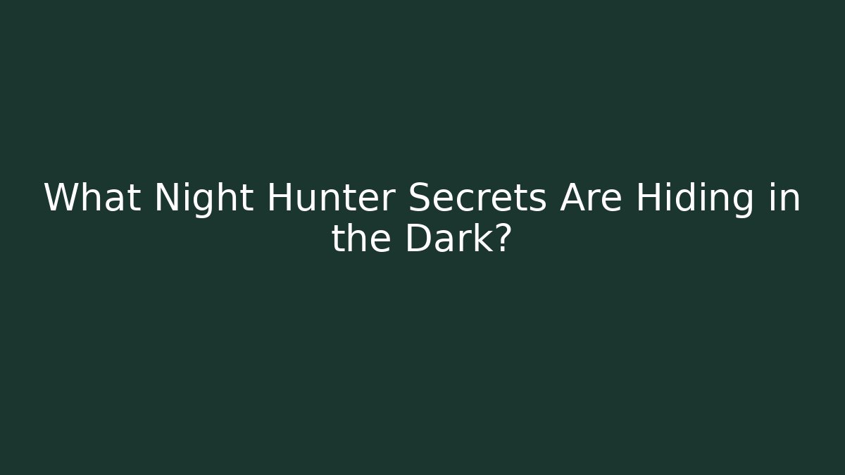 What Night Hunter Secrets Are Hiding in the Dark? - Critter Realm