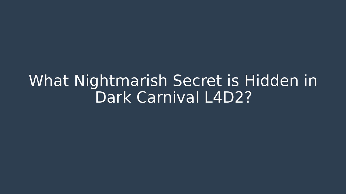 What Nightmarish Secret is Hidden in Dark Carnival L4D2?