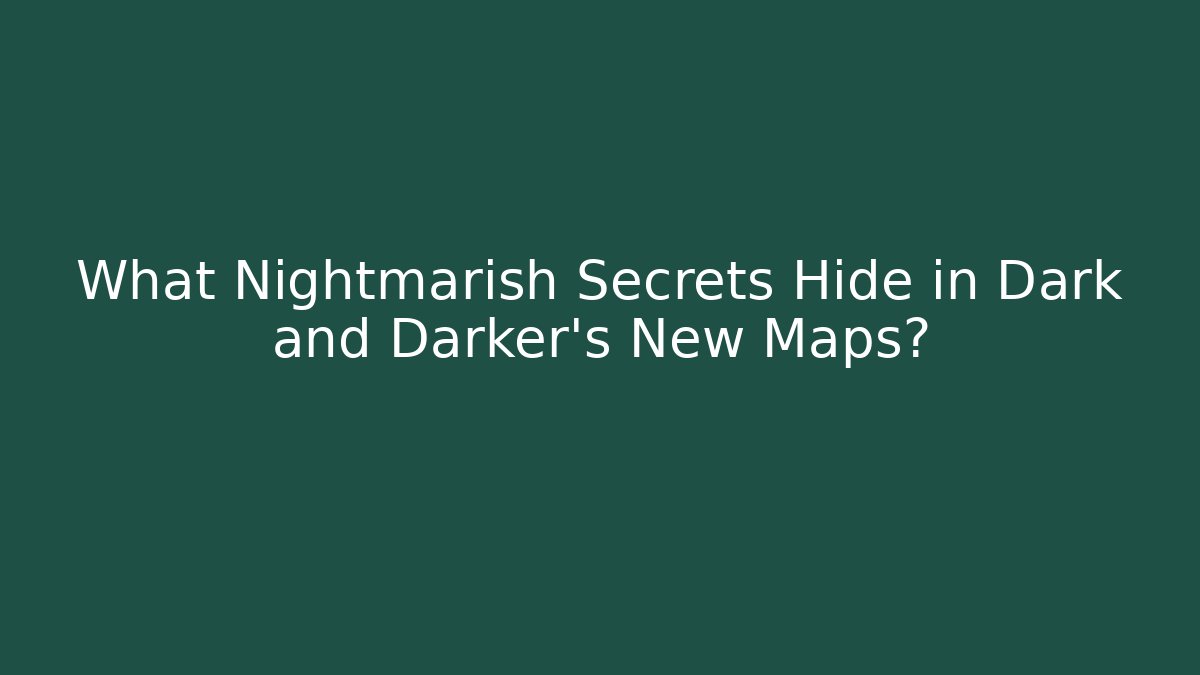 What Nightmarish Secrets Hide in Dark and Darker’s New Maps?