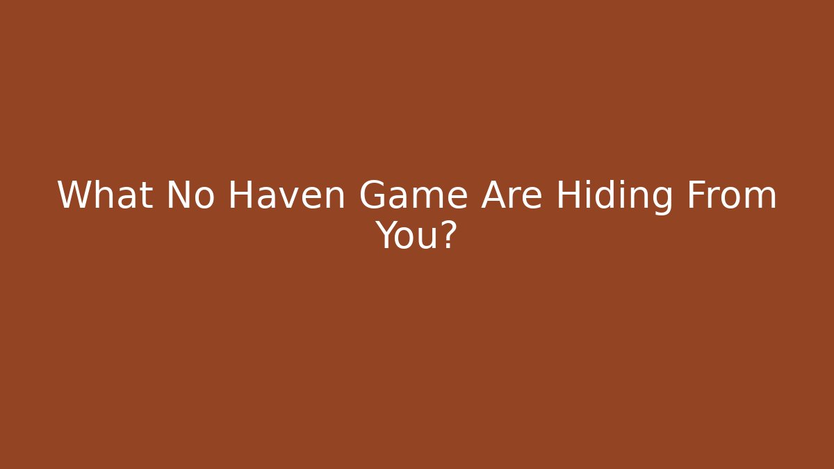 What No Haven Game Are Hiding From You? - Critter Realm