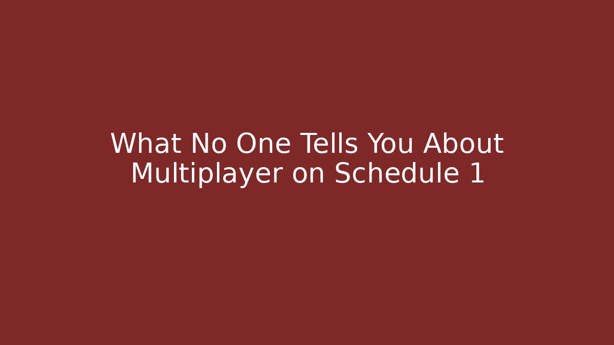 What No One Tells You About Multiplayer on Schedule 1