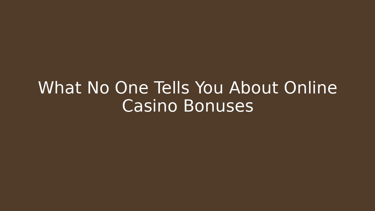 What No One Tells You About Online Casino Bonuses