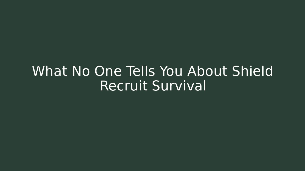 What No One Tells You About Shield Recruit Survival