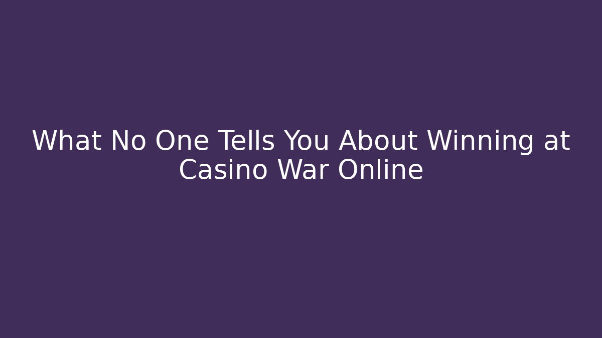 What No One Tells You About Winning at Casino War Online
