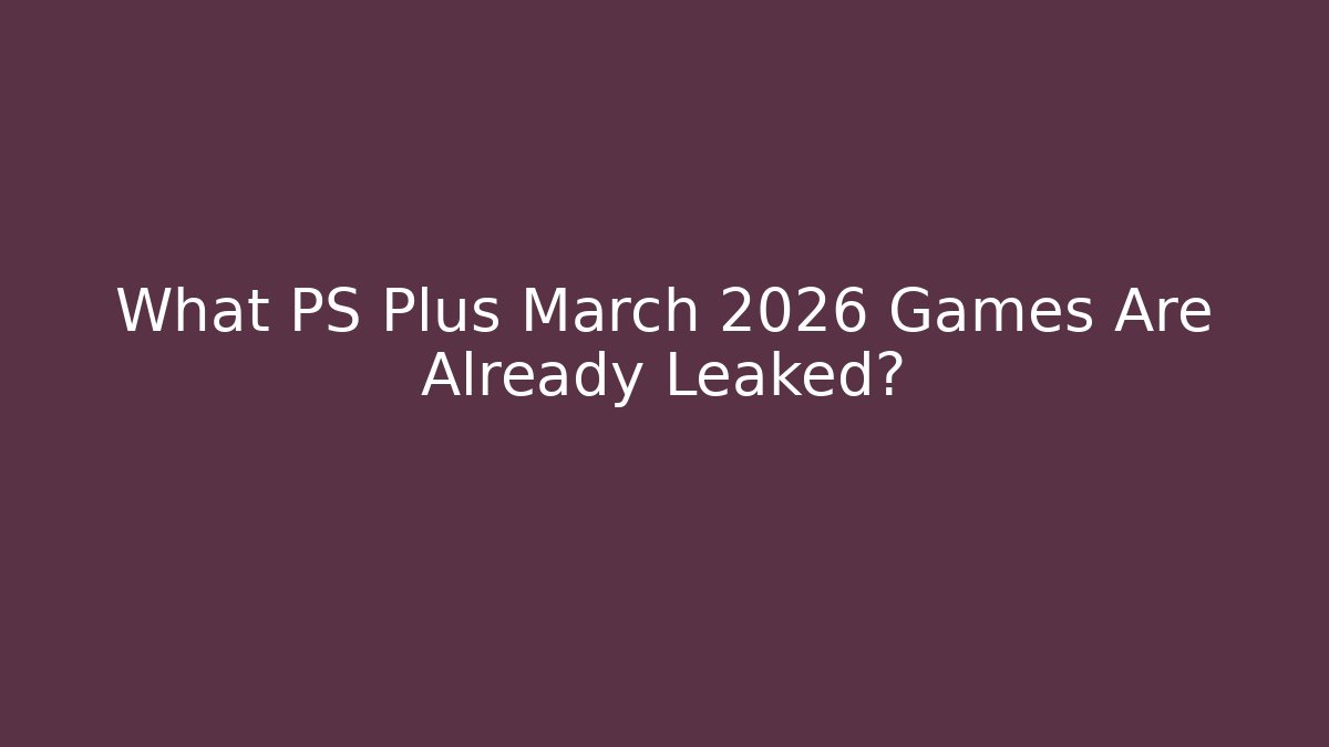 What PS Plus March 2026 Games Are Already Leaked?