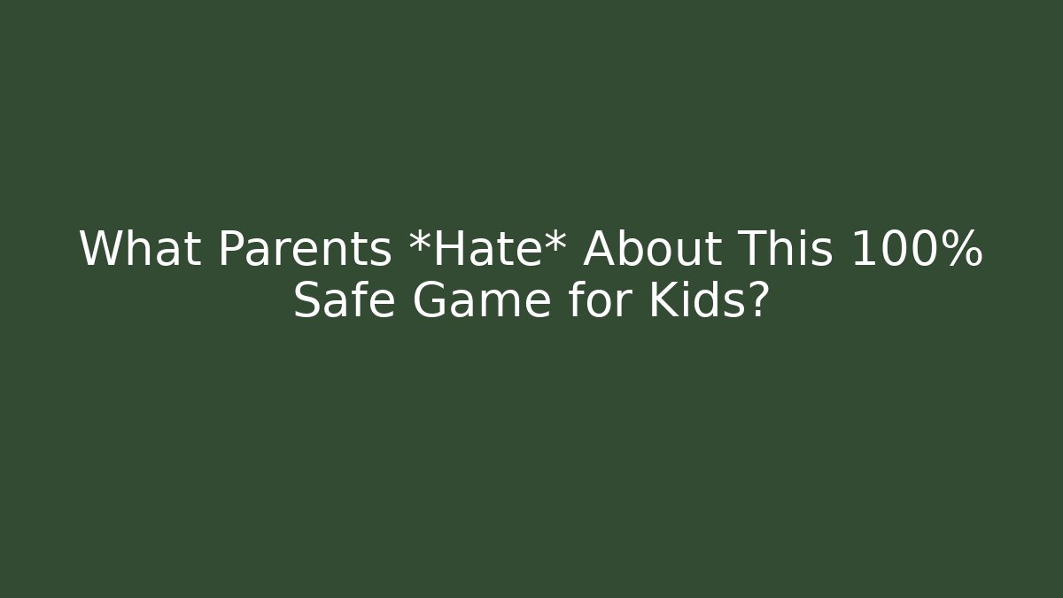 What Parents *Hate* About This 100% Safe Game for Kids?
