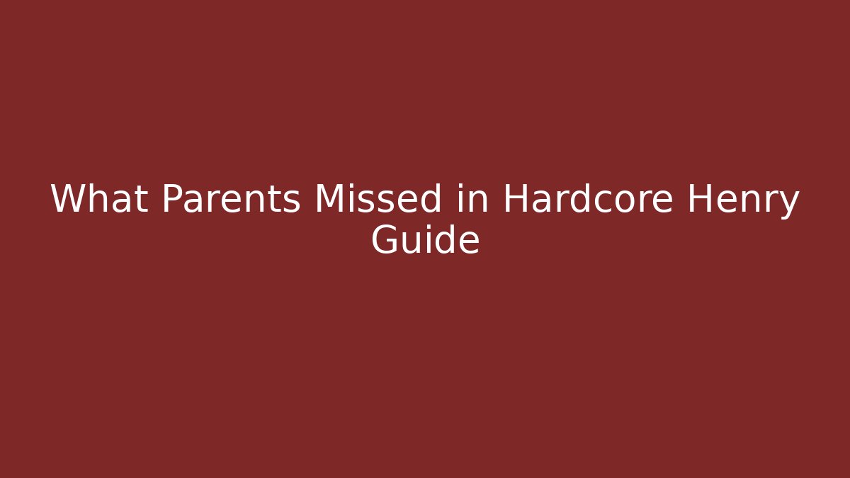 What Parents Missed in Hardcore Henry Guide