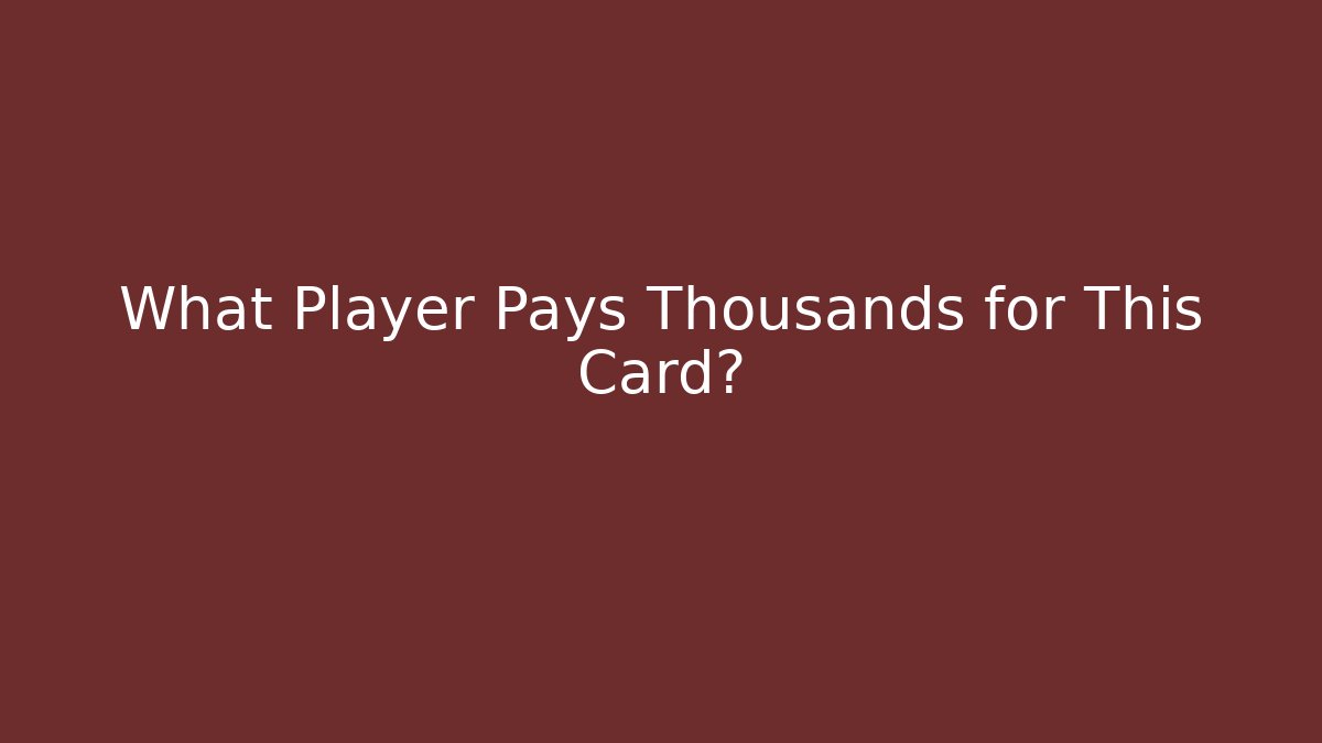 What Player Pays Thousands for This Card? - Critter Realm