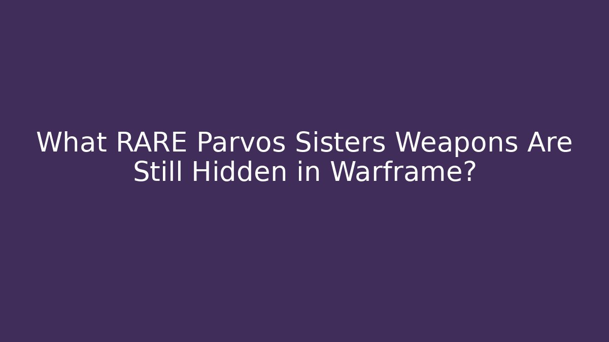 What RARE Parvos Sisters Weapons Are Still Hidden in Warframe? - Critter Realm