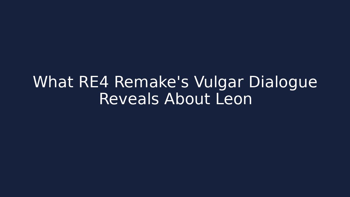 What RE4 Remake's Vulgar Dialogue Reveals About Leon