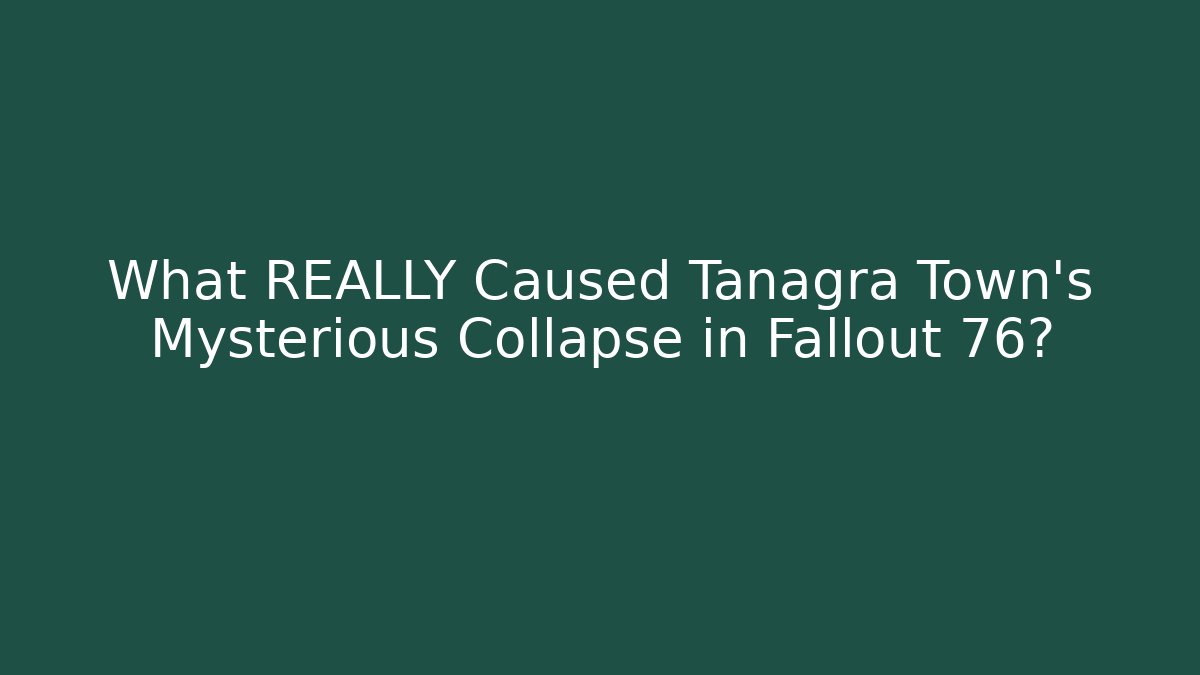 What REALLY Caused Tanagra Town's Mysterious Collapse in Fallout 76?