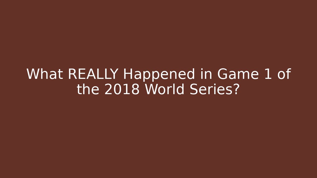 What REALLY Happened in Game 1 of the 2018 World Series?