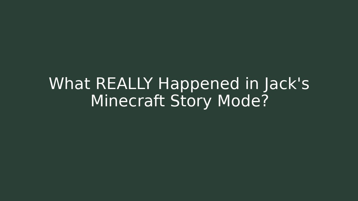 What REALLY Happened in Jack's Minecraft Story Mode?