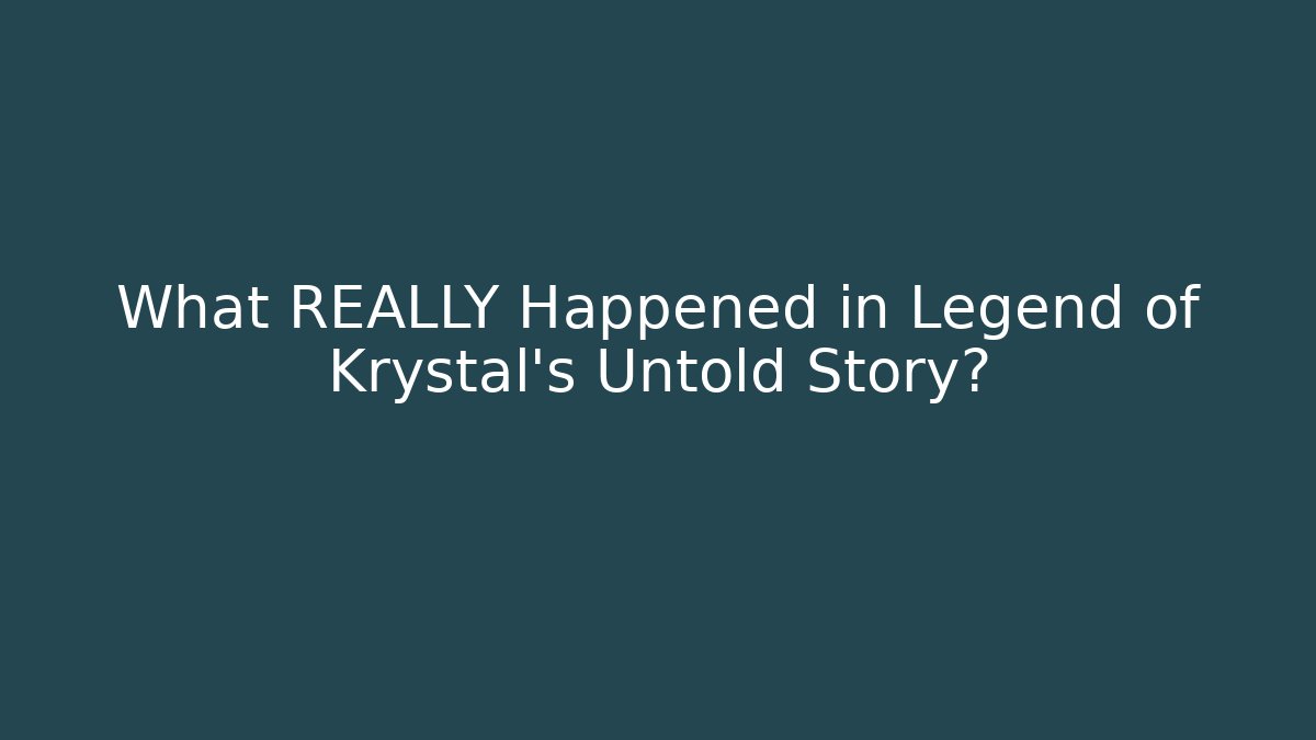 What REALLY Happened in Legend of Krystal's Untold Story?