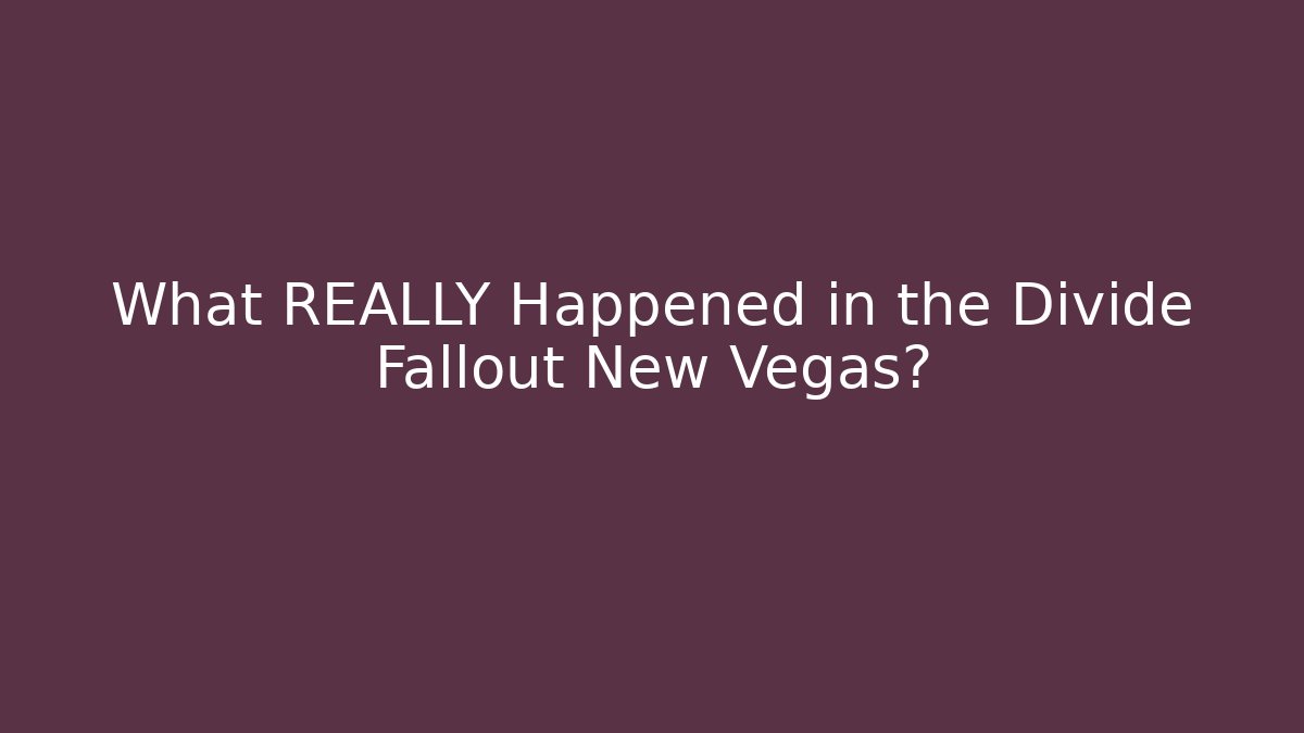 What REALLY Happened in the Divide Fallout New Vegas?