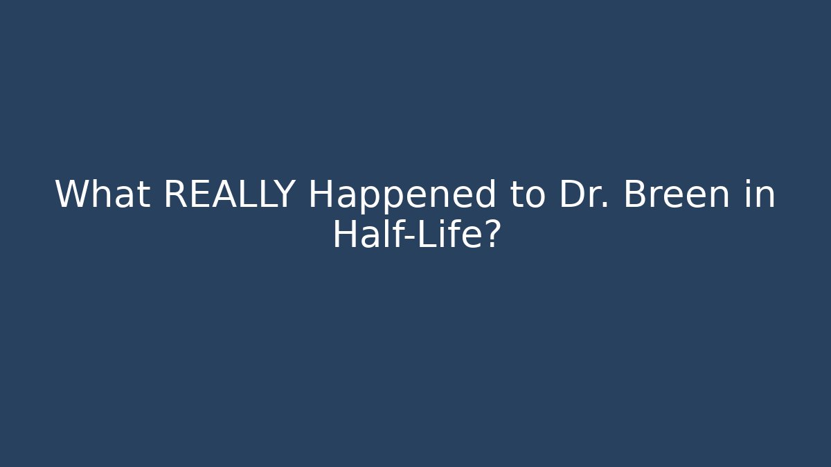 What REALLY Happened to Dr. Breen in Half-Life?