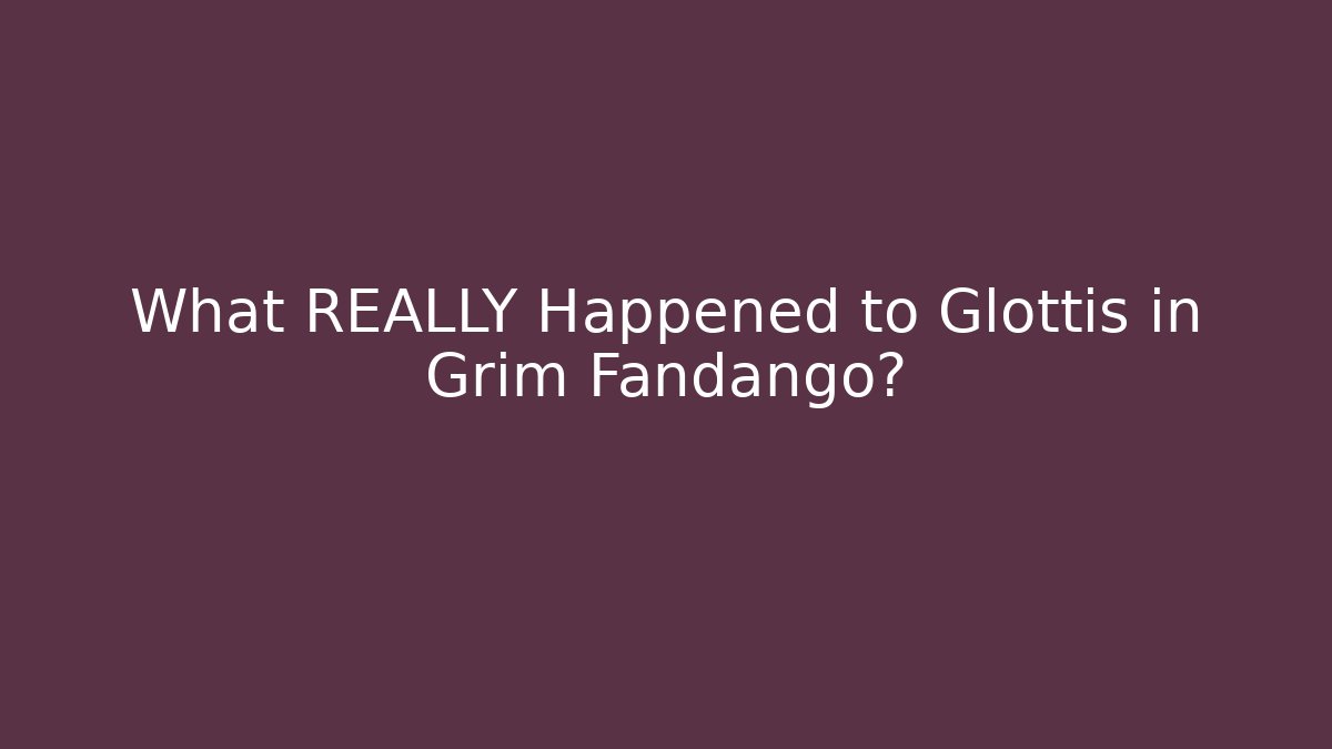 What REALLY Happened to Glottis in Grim Fandango?