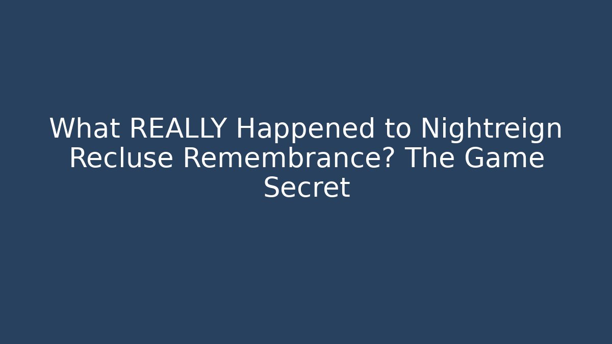 What REALLY Happened to Nightreign Recluse Remembrance? The Game Secret