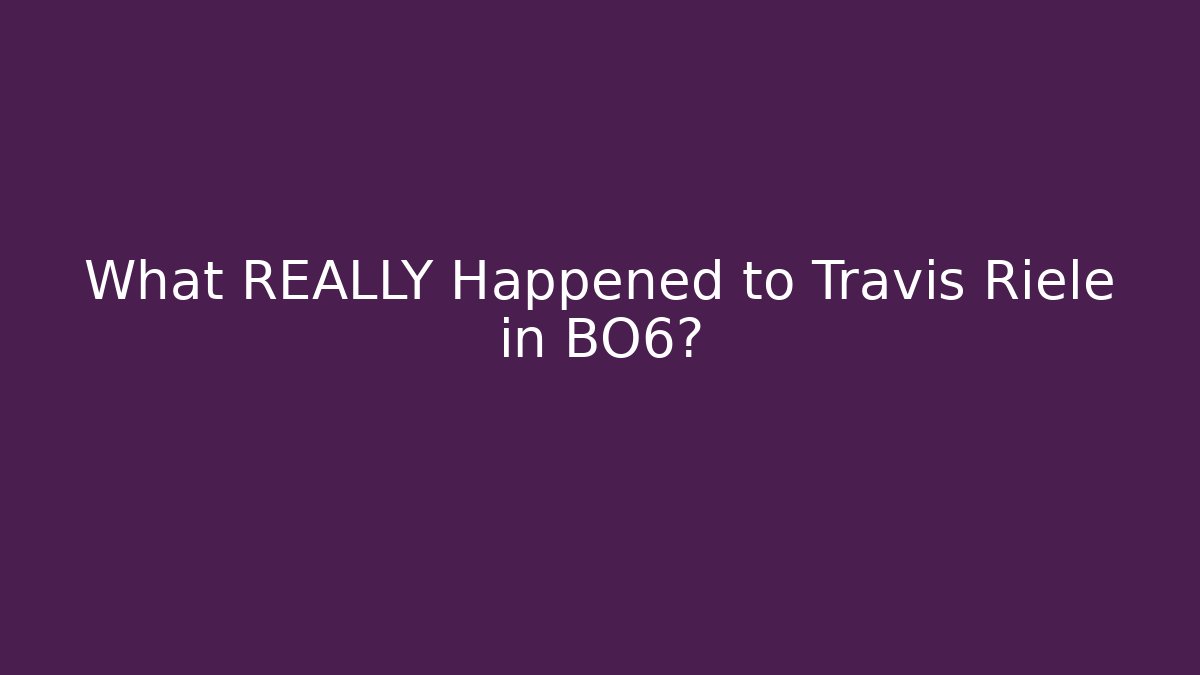 What REALLY Happened to Travis Riele in BO6?