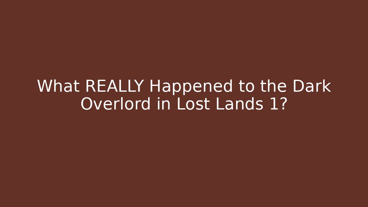 What REALLY Happened to the Dark Overlord in Lost Lands 1?