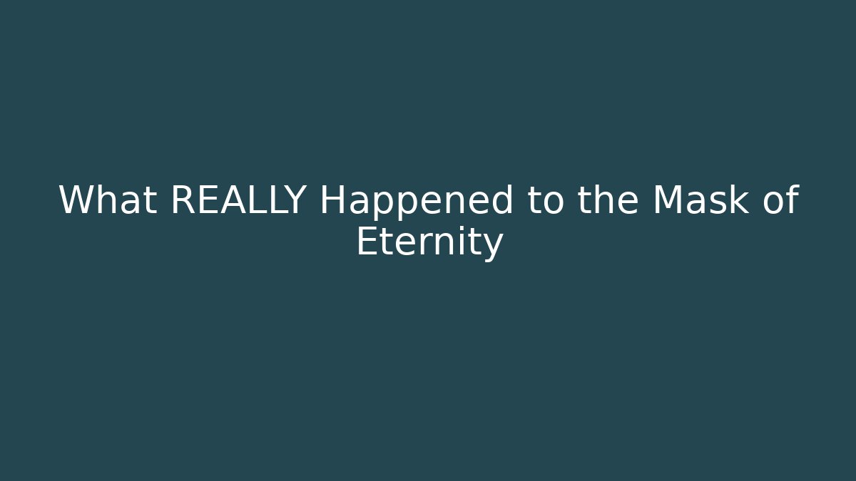 What REALLY Happened to the Mask of Eternity