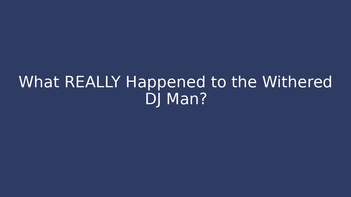 What REALLY Happened to the Withered DJ Man?