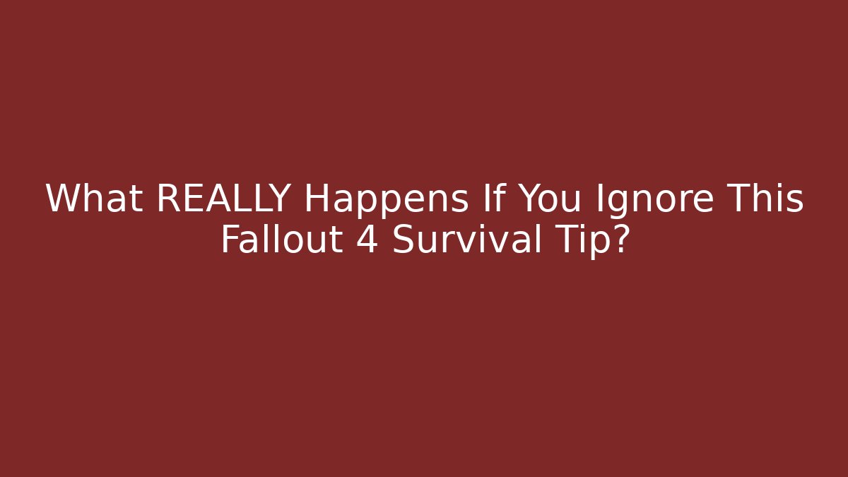 What REALLY Happens If You Ignore This Fallout 4 Survival Tip?