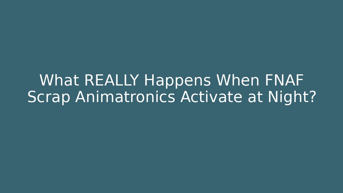 What REALLY Happens When FNAF Scrap Animatronics Activate at Night? - Critter Realm