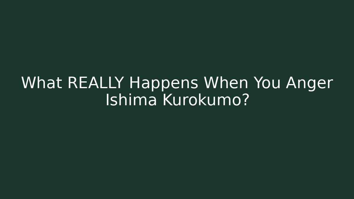 What REALLY Happens When You Anger Ishima Kurokumo?