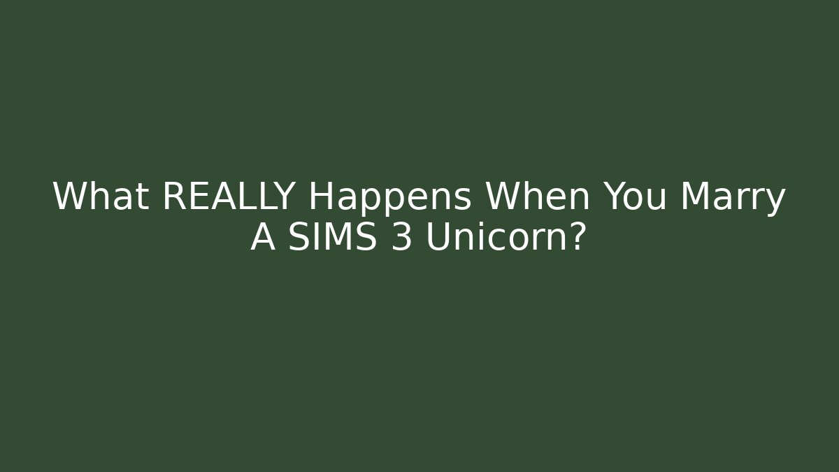What REALLY Happens When You Marry A SIMS 3 Unicorn?