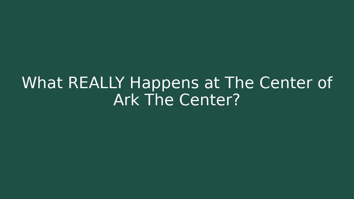 What REALLY Happens at The Center of Ark The Center?