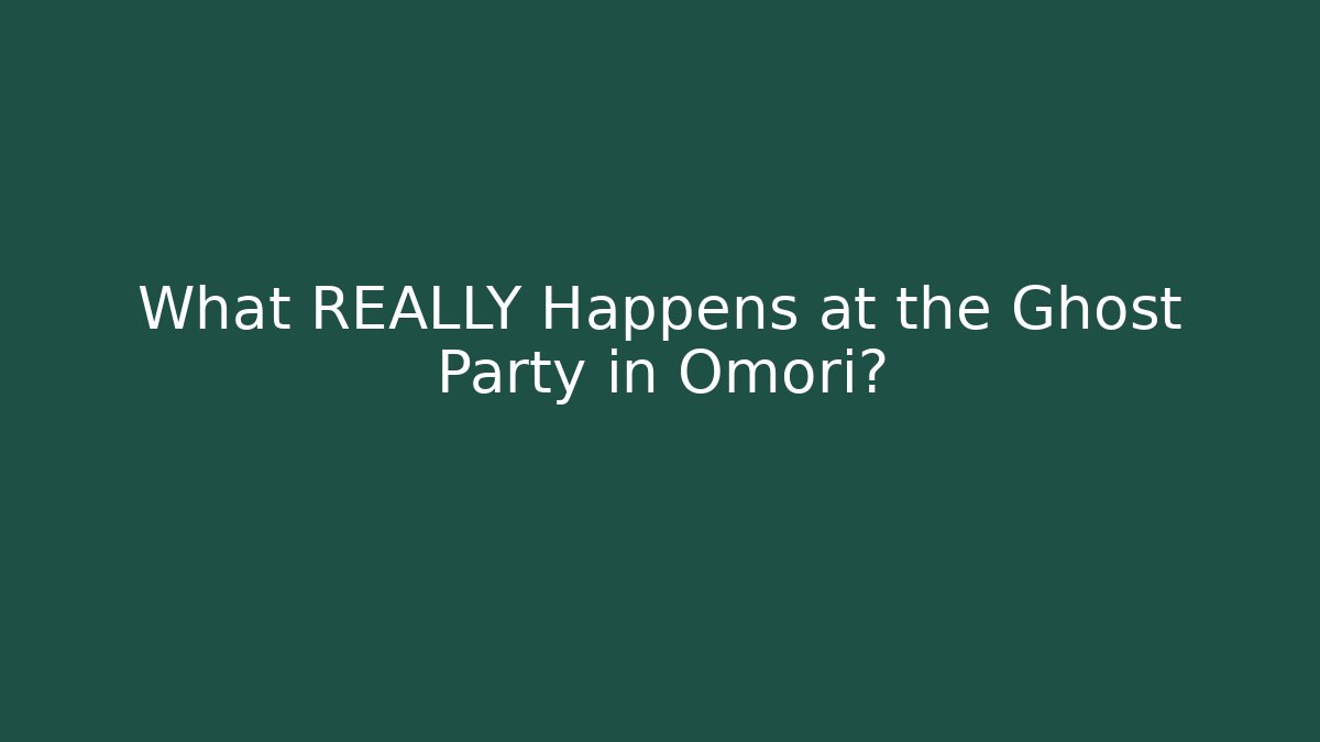 What REALLY Happens at the Ghost Party in Omori?