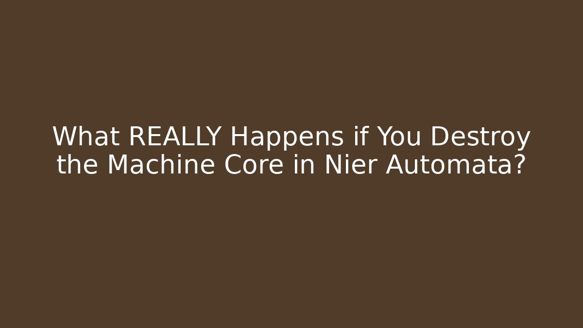 What REALLY Happens if You Destroy the Machine Core in Nier Automata?