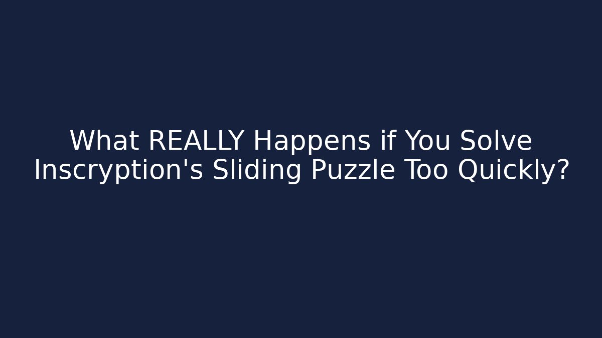 What REALLY Happens if You Solve Inscryption's Sliding Puzzle Too Quickly?