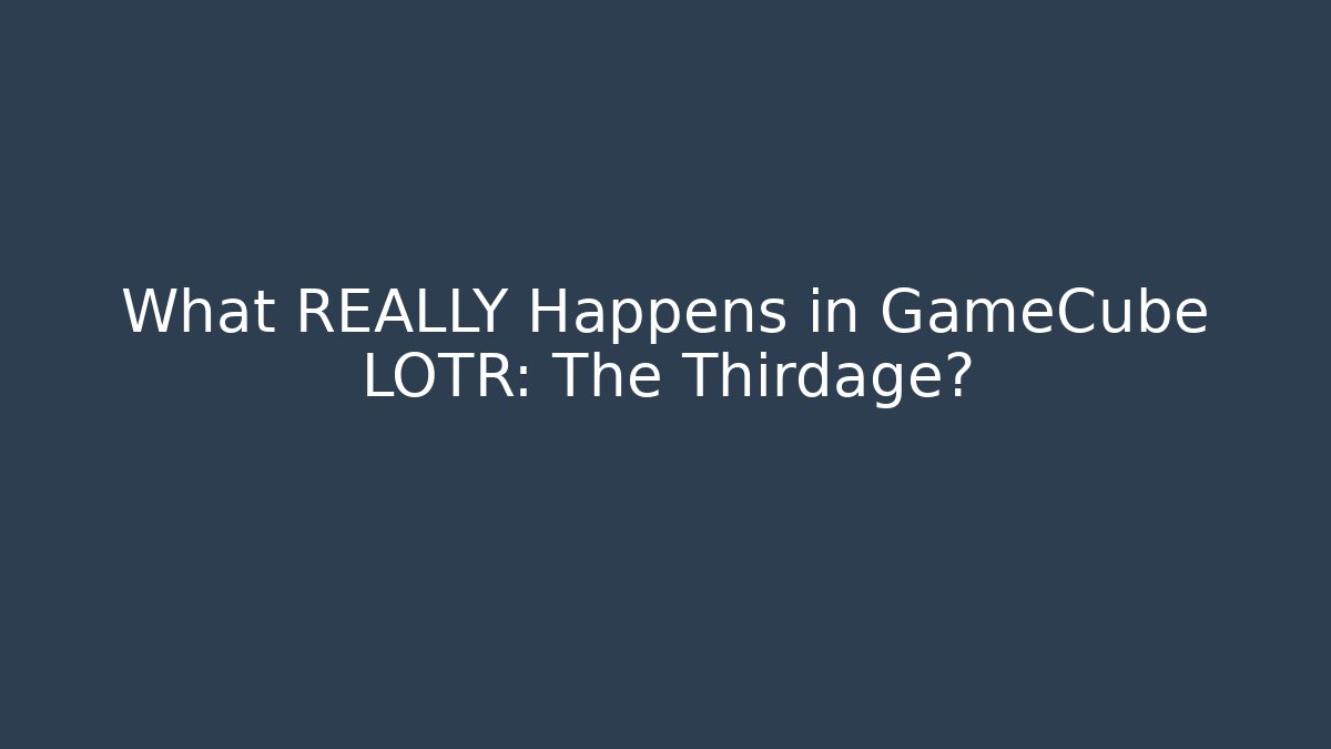 What REALLY Happens in GameCube LOTR: The Thirdage?