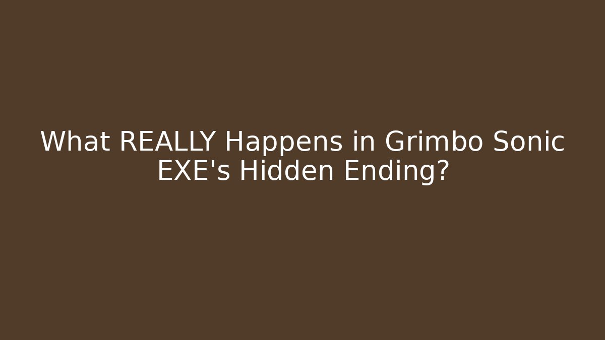 What REALLY Happens in Grimbo Sonic EXE's Hidden Ending?