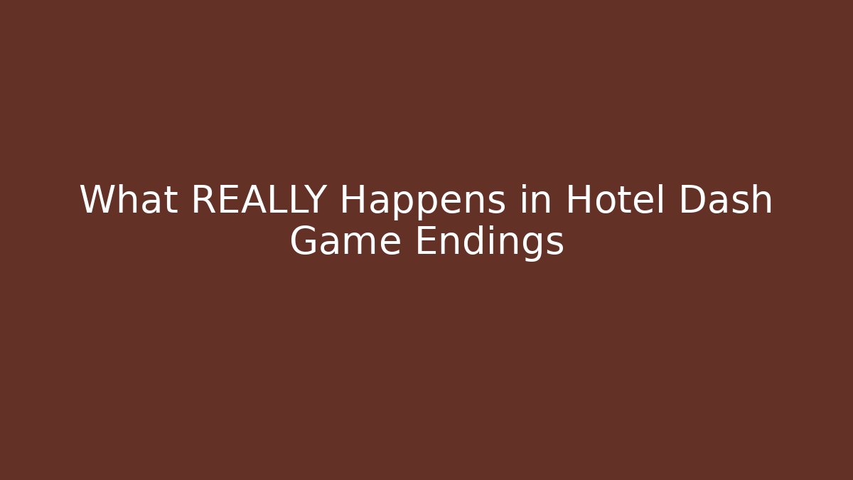 What REALLY Happens in Hotel Dash Game Endings