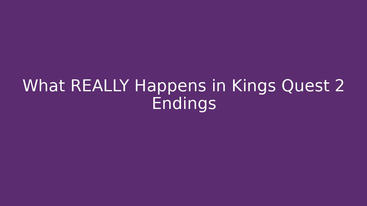 What REALLY Happens in Kings Quest 2 Endings