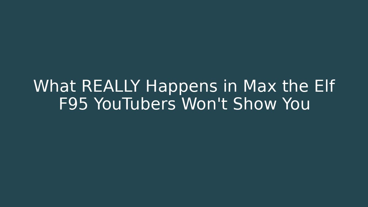 What REALLY Happens in Max the Elf F95 YouTubers Won't Show You
