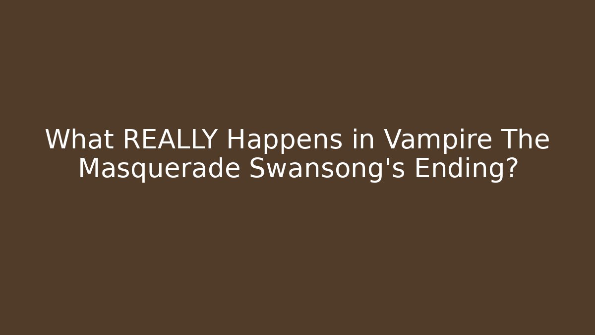 What REALLY Happens in Vampire The Masquerade Swansong's Ending? - Critter Realm
