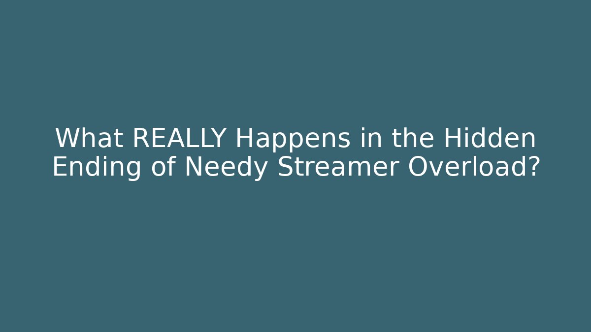 What REALLY Happens in the Hidden Ending of Needy Streamer Overload?