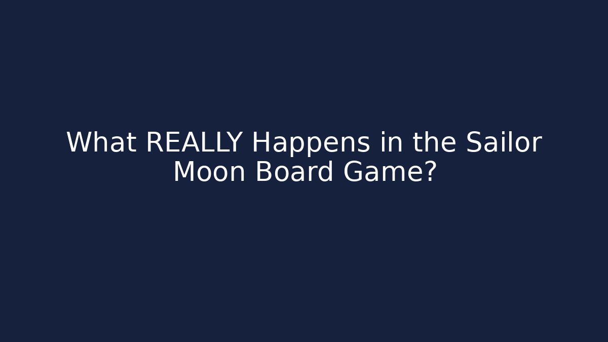 What REALLY Happens in the Sailor Moon Board Game?