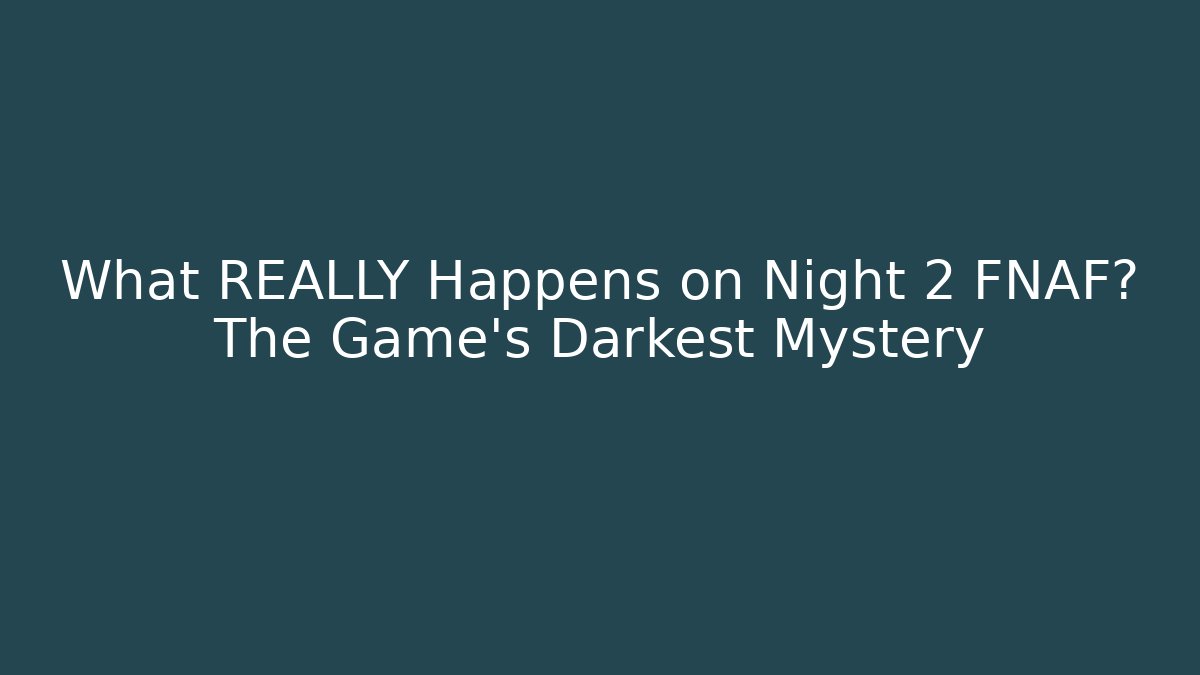 What REALLY Happens on Night 2 FNAF? The Game's Darkest Mystery