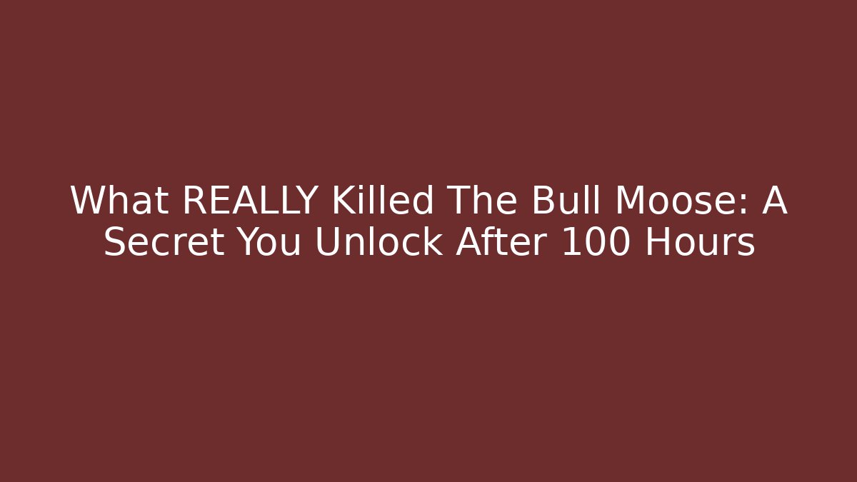 What REALLY Killed The Bull Moose: A Secret You Unlock After 100 Hours