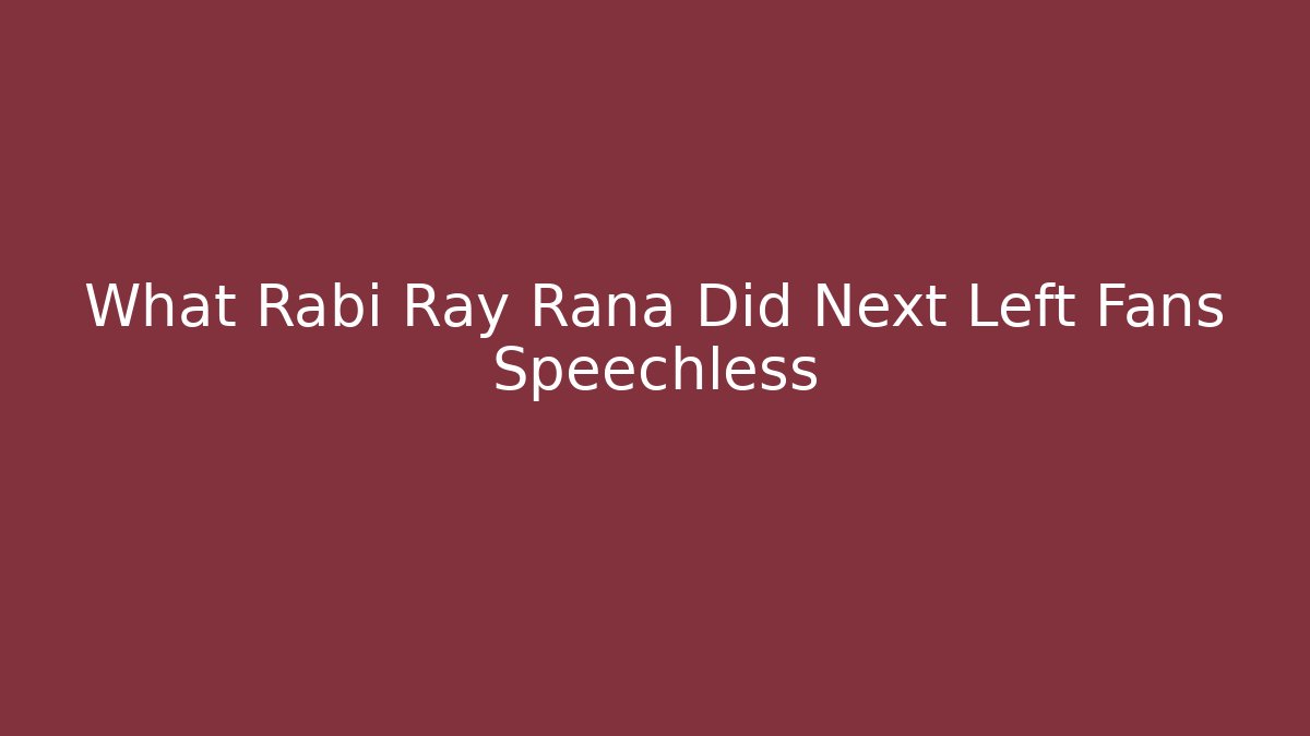 What Rabi Ray Rana Did Next Left Fans Speechless