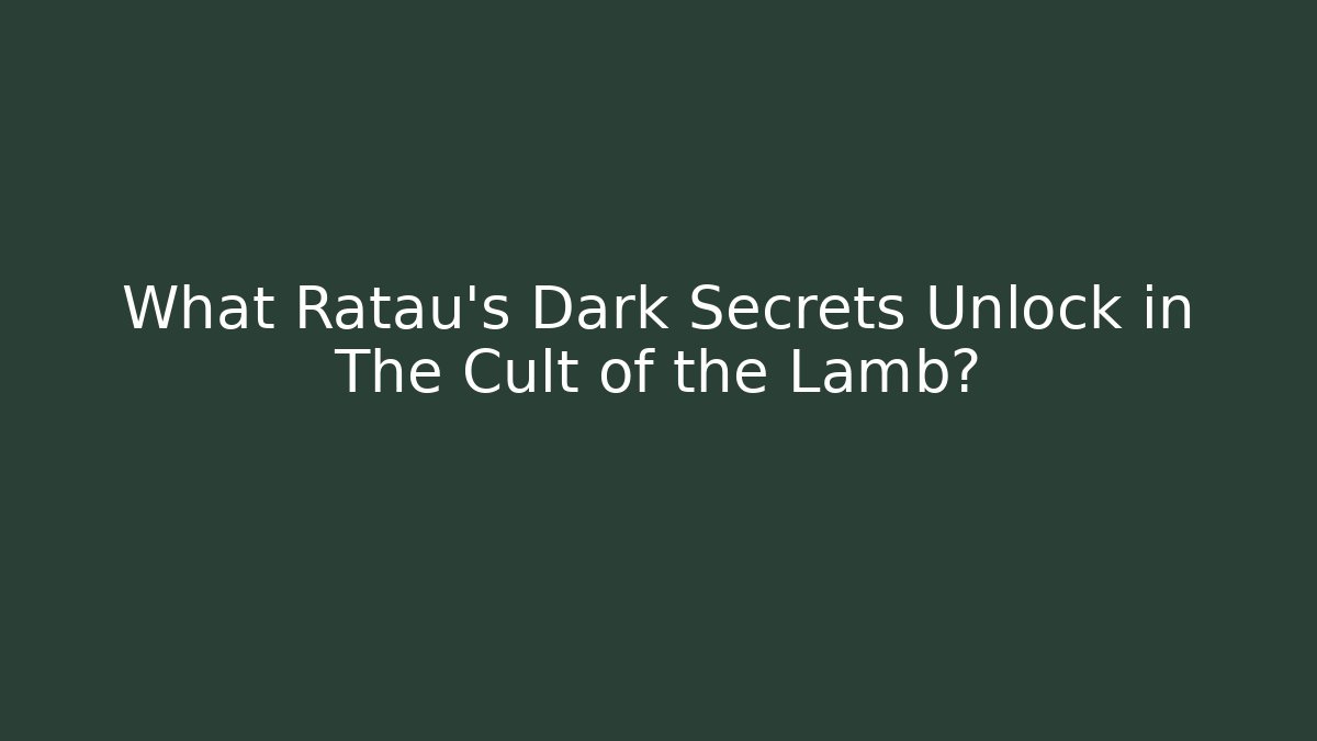 What Ratau's Dark Secrets Unlock in The Cult of the Lamb?
