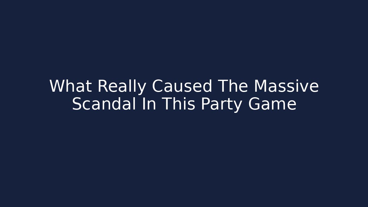 What Really Caused The Massive Scandal In This Party Game